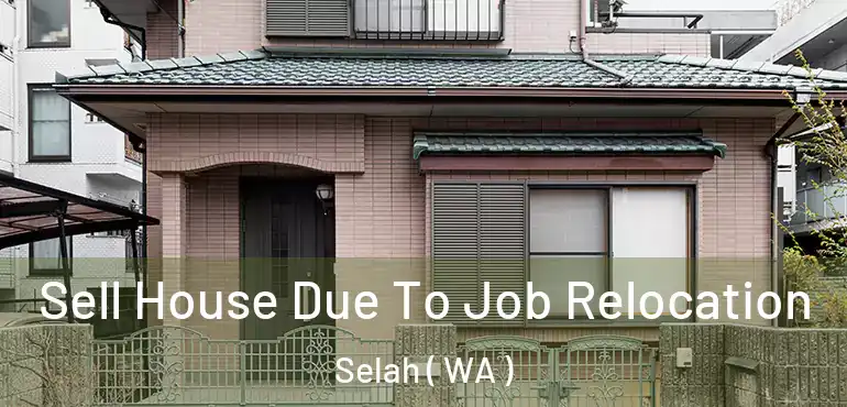  Sell House Due To Job Relocation Selah ( WA )
