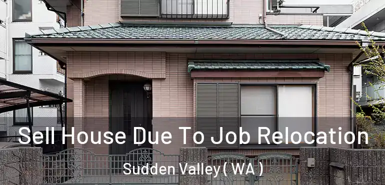  Sell House Due To Job Relocation Sudden Valley ( WA )