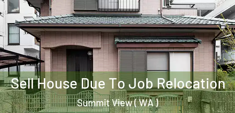  Sell House Due To Job Relocation Summit View ( WA )