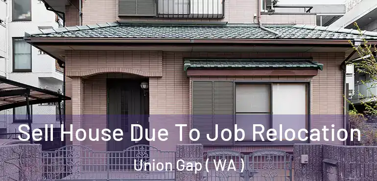  Sell House Due To Job Relocation Union Gap ( WA )