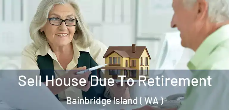  Sell House Due To Retirement Bainbridge Island ( WA )