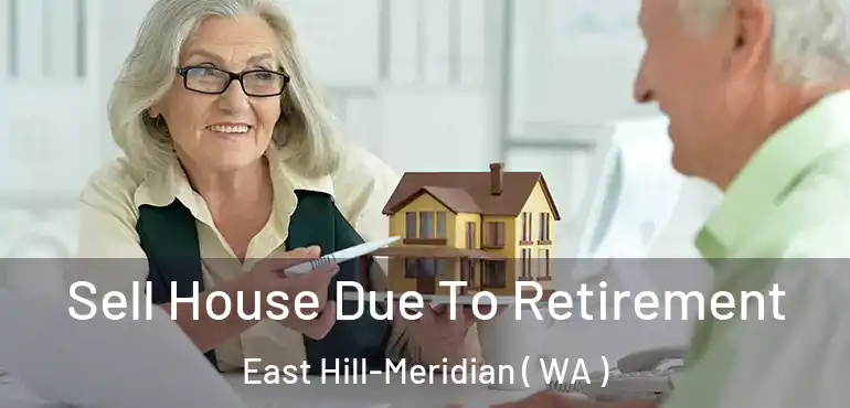  Sell House Due To Retirement East Hill-Meridian ( WA )