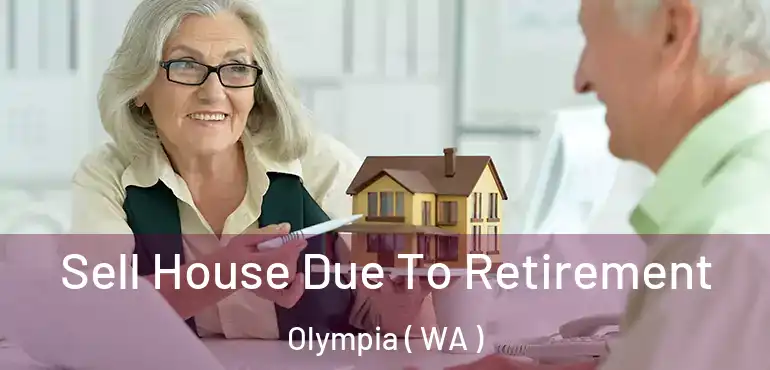  Sell House Due To Retirement Olympia ( WA )