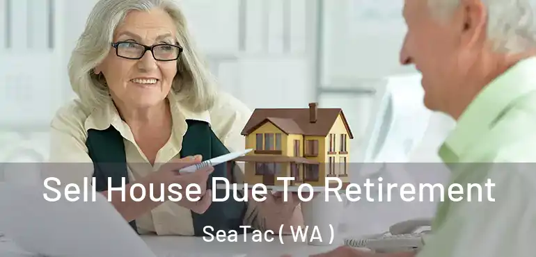  Sell House Due To Retirement SeaTac ( WA )