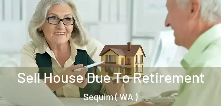  Sell House Due To Retirement Sequim ( WA )