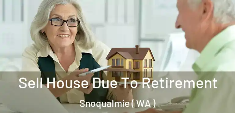  Sell House Due To Retirement Snoqualmie ( WA )