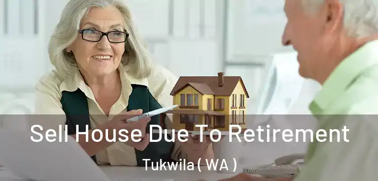  Sell House Due To Retirement Tukwila ( WA )
