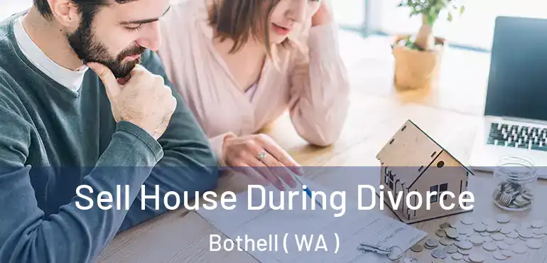 Sell House During Divorce Bothell ( WA )