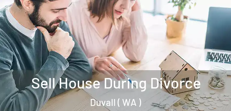  Sell House During Divorce Duvall ( WA )