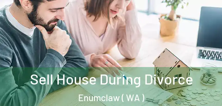  Sell House During Divorce Enumclaw ( WA )