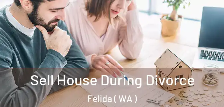  Sell House During Divorce Felida ( WA )