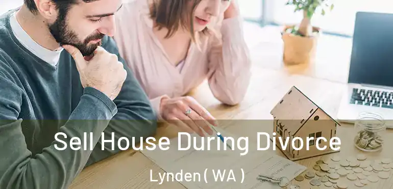  Sell House During Divorce Lynden ( WA )