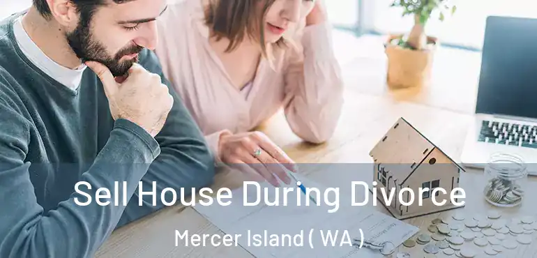  Sell House During Divorce Mercer Island ( WA )