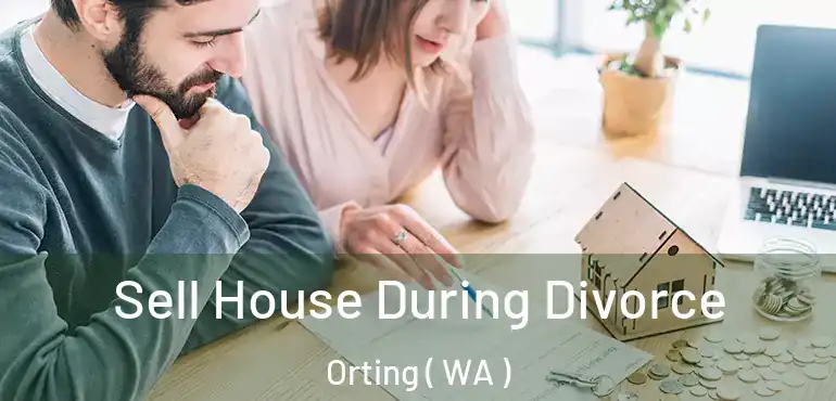  Sell House During Divorce Orting ( WA )