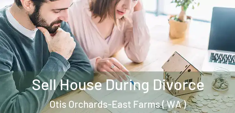  Sell House During Divorce Otis Orchards-East Farms ( WA )