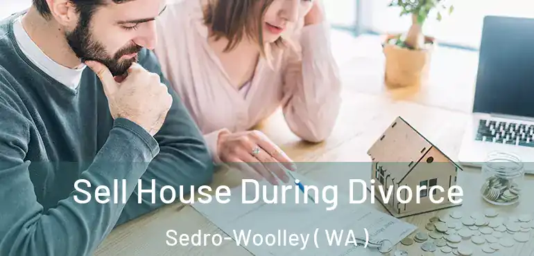  Sell House During Divorce Sedro-Woolley ( WA )