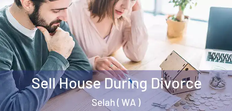  Sell House During Divorce Selah ( WA )