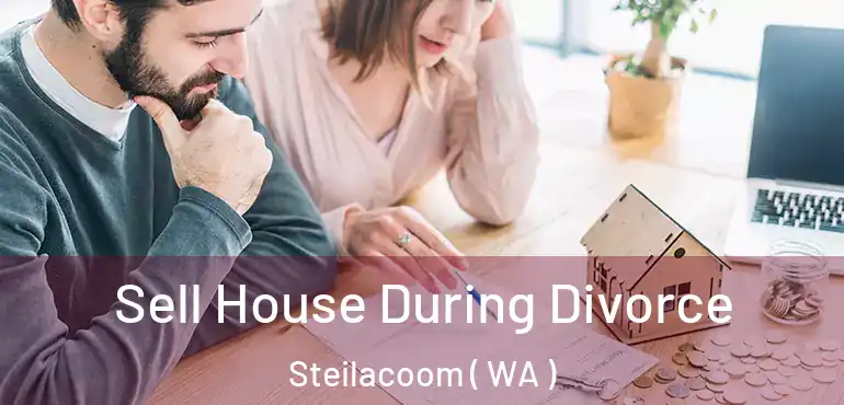  Sell House During Divorce Steilacoom ( WA )