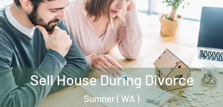  Sell House During Divorce Sumner ( WA )
