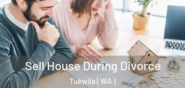  Sell House During Divorce Tukwila ( WA )