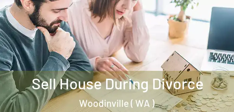  Sell House During Divorce Woodinville ( WA )