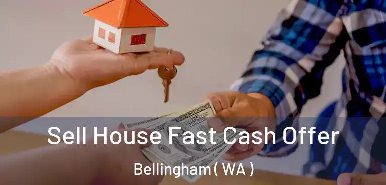  Sell House Fast Cash Offer Bellingham ( WA )