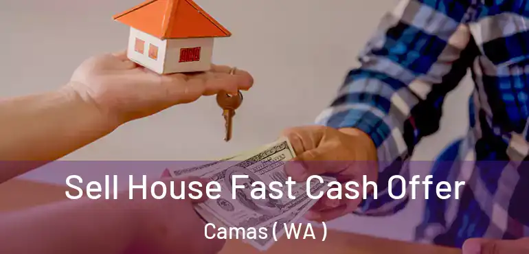  Sell House Fast Cash Offer Camas ( WA )
