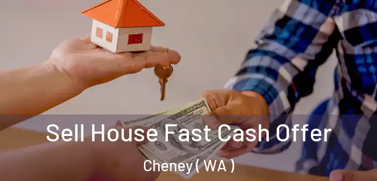  Sell House Fast Cash Offer Cheney ( WA )