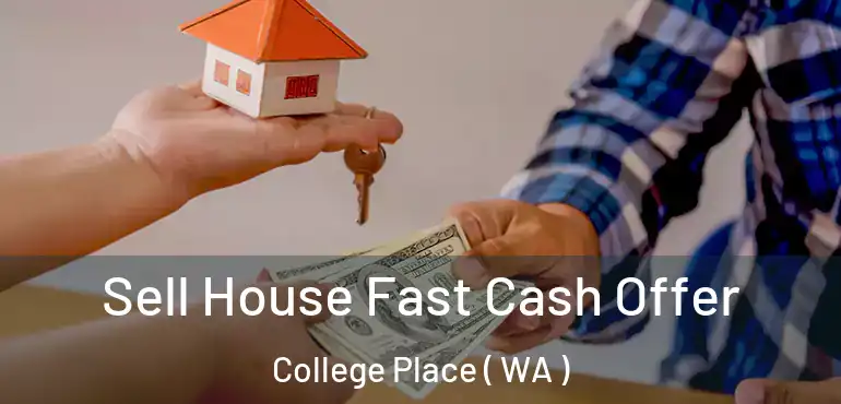  Sell House Fast Cash Offer College Place ( WA )
