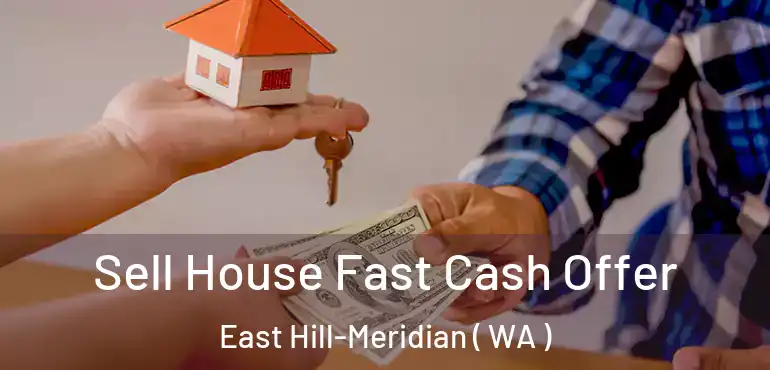  Sell House Fast Cash Offer East Hill-Meridian ( WA )