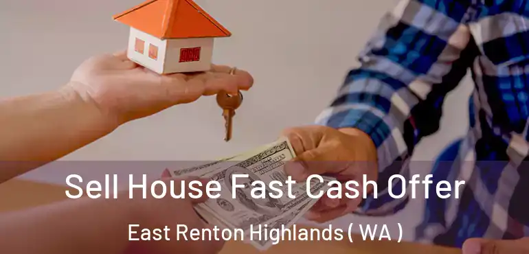  Sell House Fast Cash Offer East Renton Highlands ( WA )