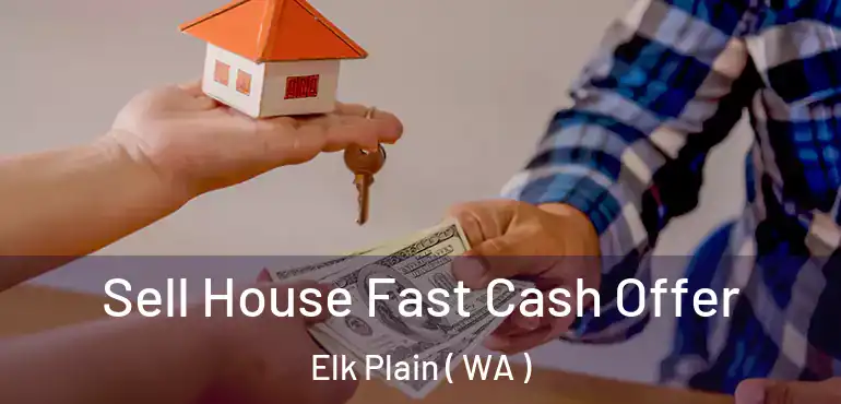  Sell House Fast Cash Offer Elk Plain ( WA )