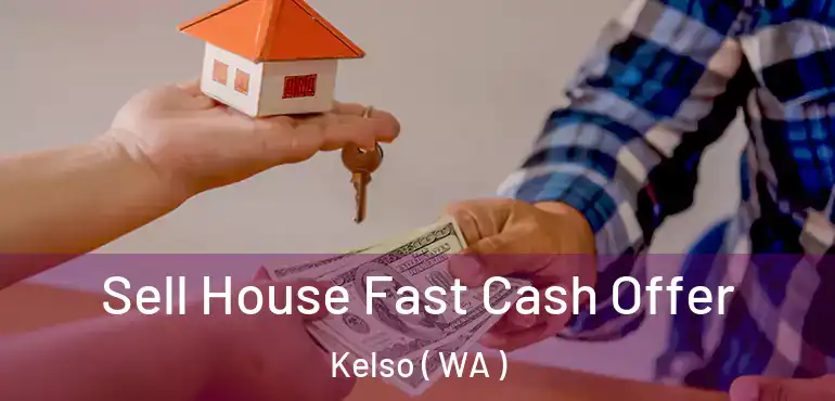  Sell House Fast Cash Offer Kelso ( WA )