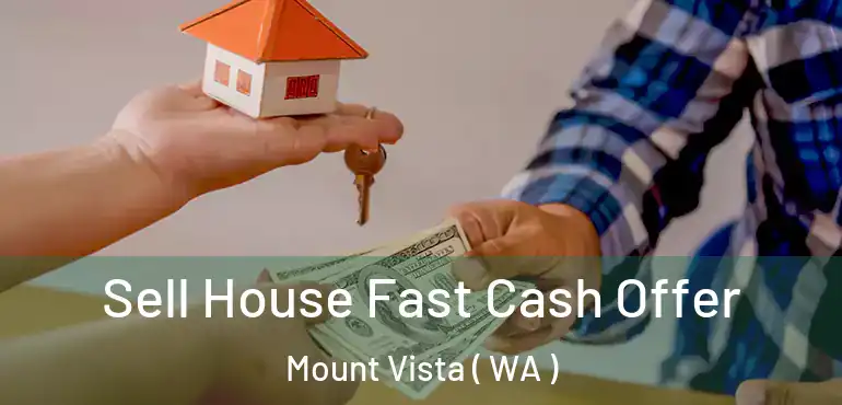  Sell House Fast Cash Offer Mount Vista ( WA )
