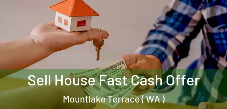  Sell House Fast Cash Offer Mountlake Terrace ( WA )