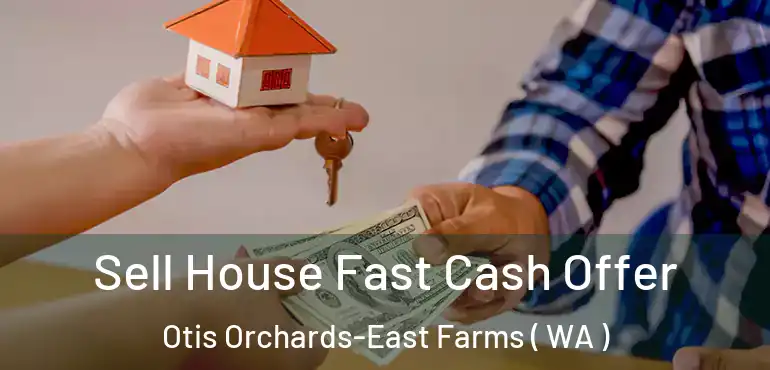  Sell House Fast Cash Offer Otis Orchards-East Farms ( WA )