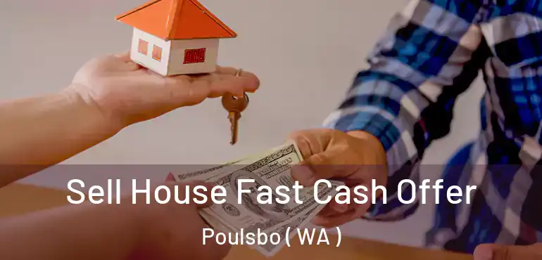  Sell House Fast Cash Offer Poulsbo ( WA )