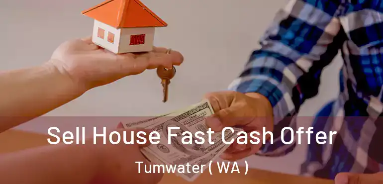  Sell House Fast Cash Offer Tumwater ( WA )