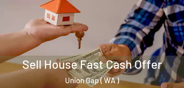  Sell House Fast Cash Offer Union Gap ( WA )