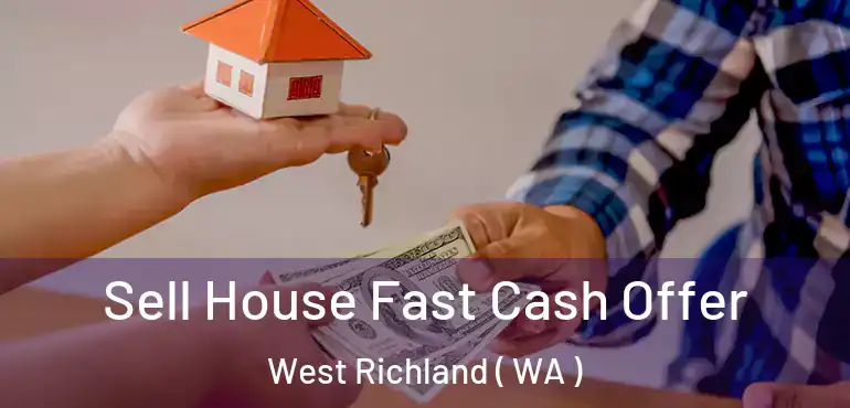  Sell House Fast Cash Offer West Richland ( WA )