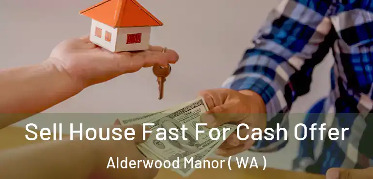  Sell House Fast For Cash Offer Alderwood Manor ( WA )