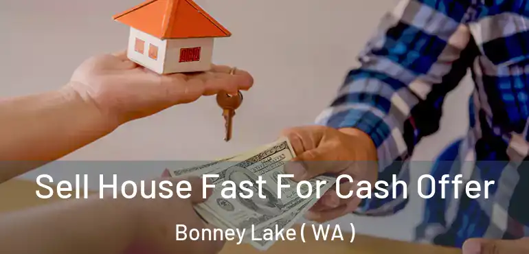  Sell House Fast For Cash Offer Bonney Lake ( WA )