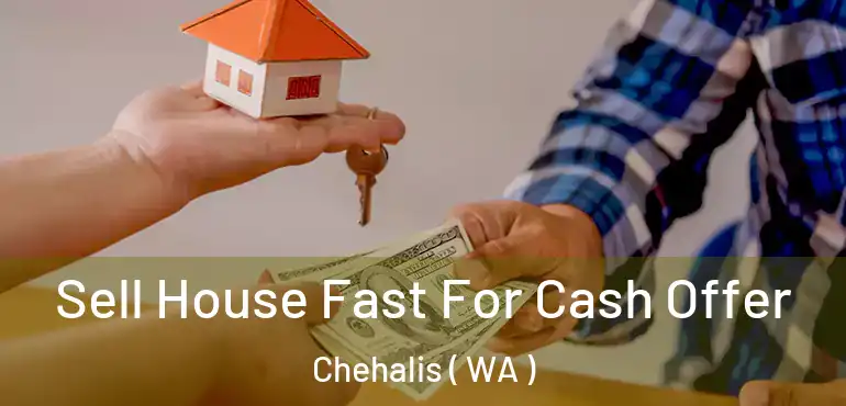  Sell House Fast For Cash Offer Chehalis ( WA )