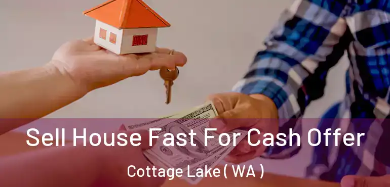  Sell House Fast For Cash Offer Cottage Lake ( WA )