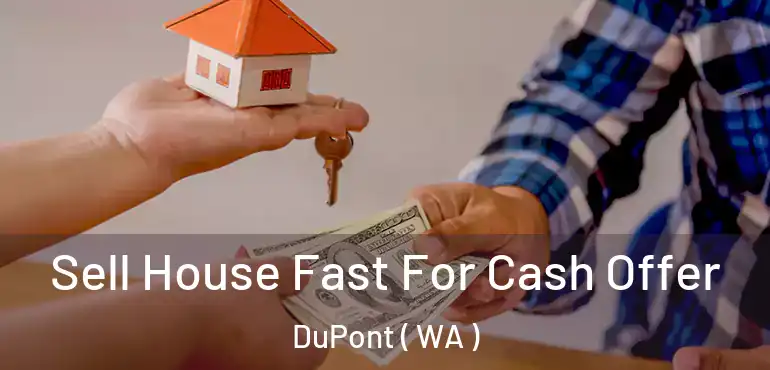  Sell House Fast For Cash Offer DuPont ( WA )