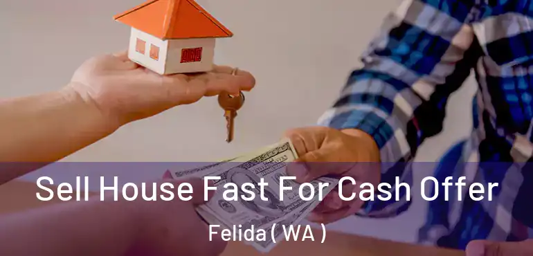  Sell House Fast For Cash Offer Felida ( WA )