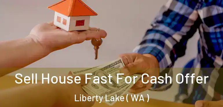  Sell House Fast For Cash Offer Liberty Lake ( WA )