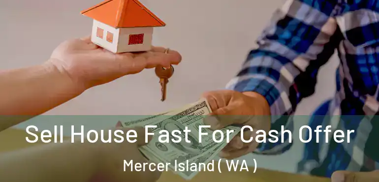  Sell House Fast For Cash Offer Mercer Island ( WA )