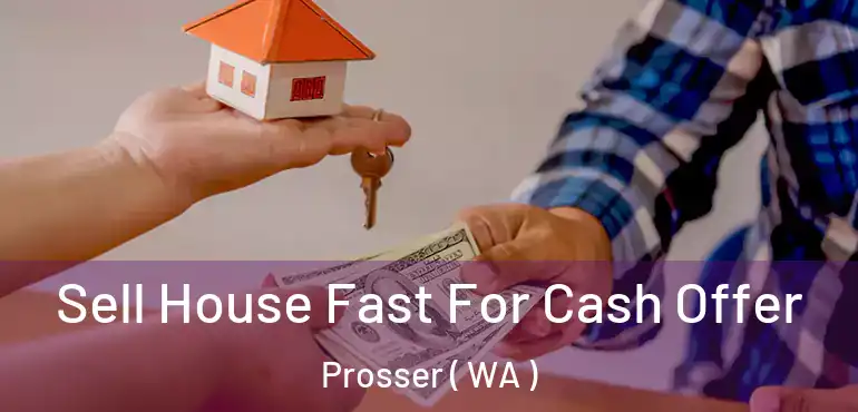  Sell House Fast For Cash Offer Prosser ( WA )