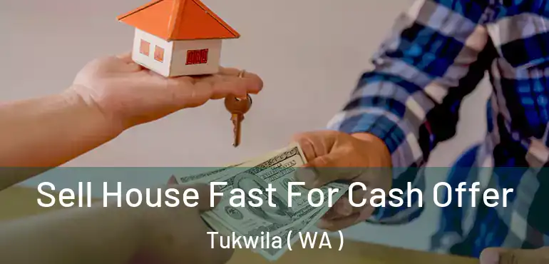  Sell House Fast For Cash Offer Tukwila ( WA )